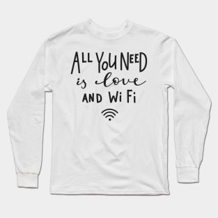 All You Need Is Love And WiFi - Cute Funny Humor Quote Long Sleeve T-Shirt